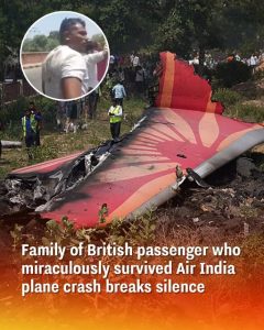 Family of British passenger who miraculously survived Air India plane cr.ash breaks silence