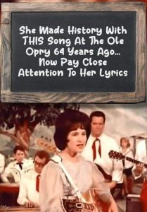 She Made History With THIS Song At The Ole Opry 64 Years Ago, Now Pay Close Attention To Her Lyrics