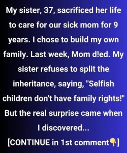 I Won’t Give Up My Inheritance Just Because I Wasn’t the “Perfect Daughter”