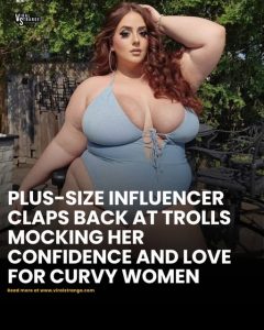 Plus-Size Influencer Claps Back at Trolls Mocking Her Confidence and Love for Curvy Women