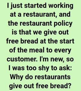 The reason restaurants offer free bread at the beginning of dining