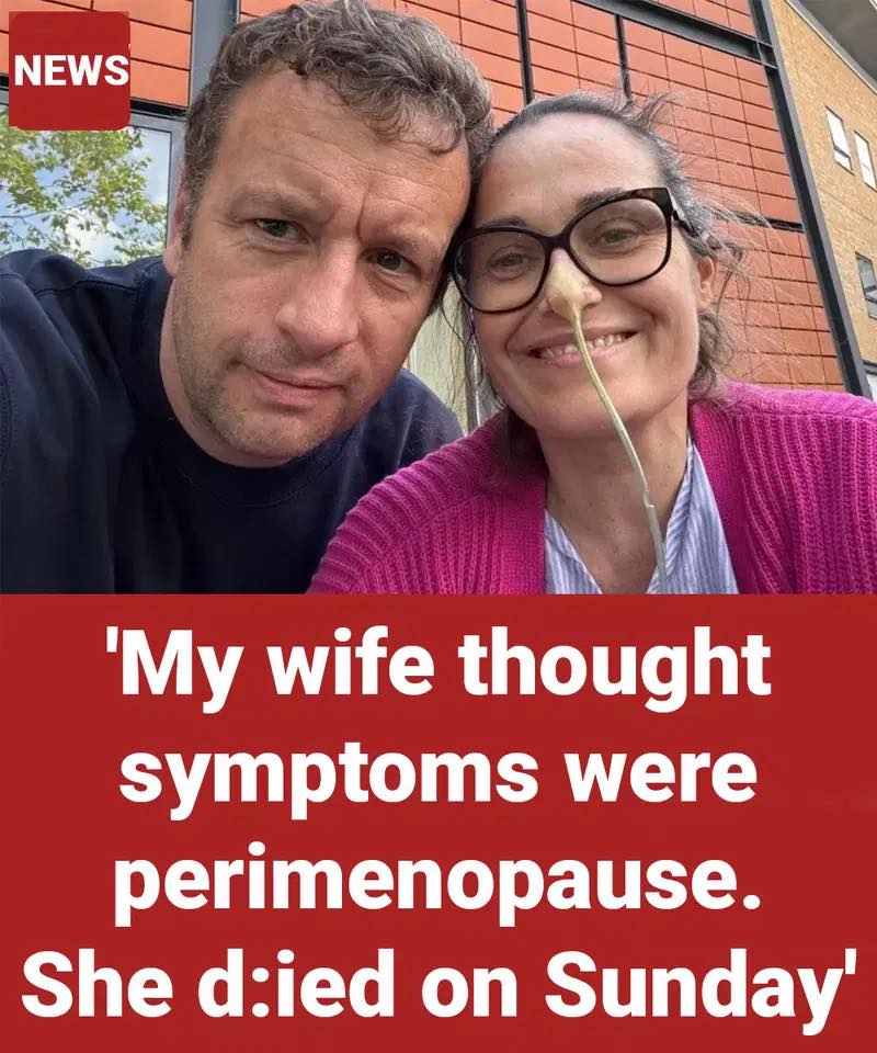 ‘My wife thought symptoms were perimenopause – she d.ied on Sunday’