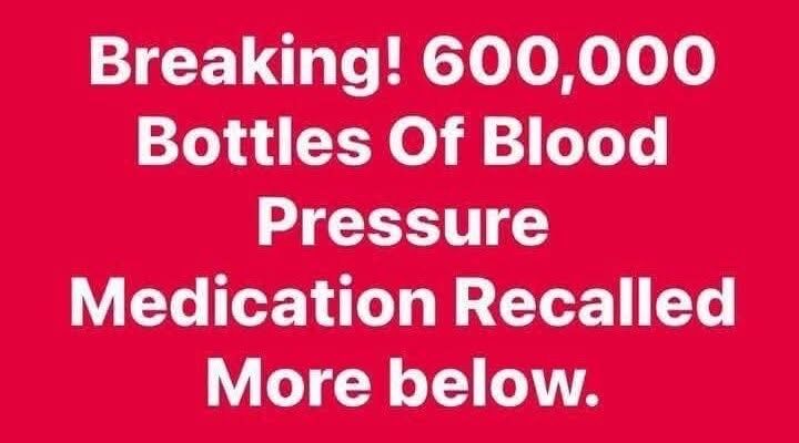 600,000 Bottles Of Blood Pressure Medication Recalled.