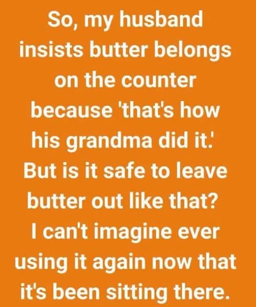I FOUND BUTTER ON THE COUNTER, AND IT MELTED MORE THAN I EXPECTED
