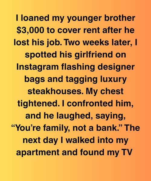 I Loaned My Brother $3,000, Then My TV Vanished