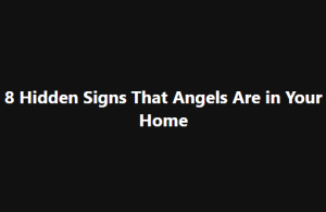 8 Hidden Signs That Angels Are in Your Home