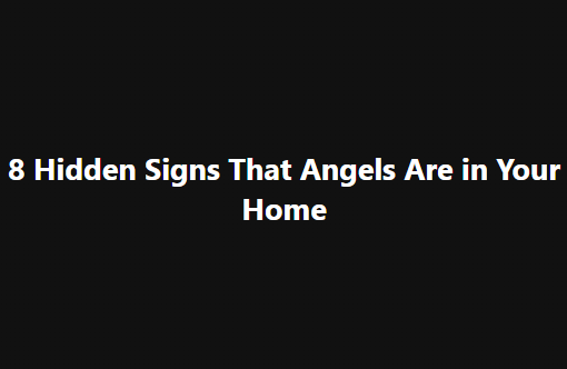 8 Hidden Signs That Angels Are in Your Home