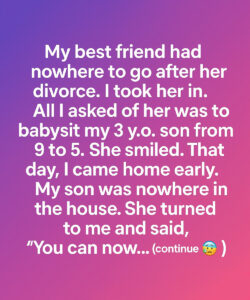 I Came Home Early and My Son Was Missing—Then My Best Friend Said Something That Changed Everything