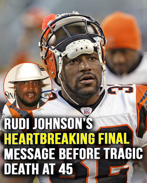 Rudi Johnson’s heartbreaking final words before tragic death at 45