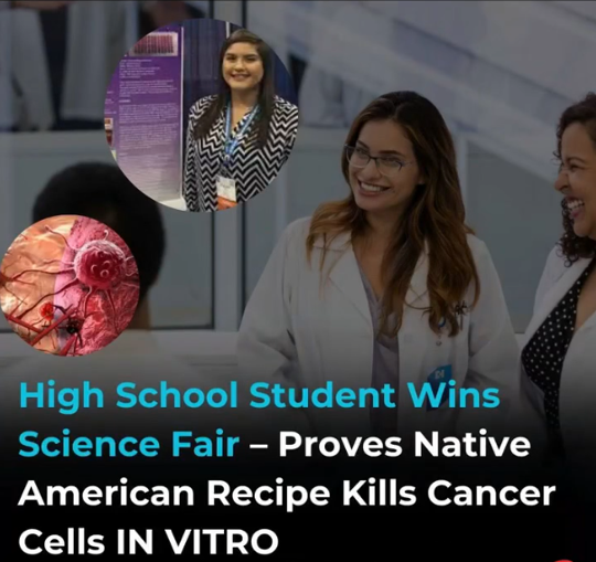 High school student wins science fair by demonstrating how a long-forgotten Native American recipe can kill cancer cells in-vitro