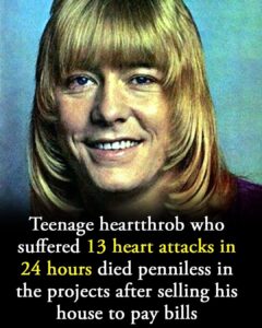 Teenage heartthrob who suffered 13 heart attacks in 24 hours died penniless in the projects after selling his house to pay bills