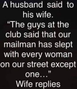 He Joked That the Mailman Slept With Every Woman on the , Except