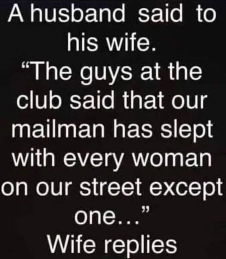He Joked That the Mailman Slept With Every Woman on the , Except