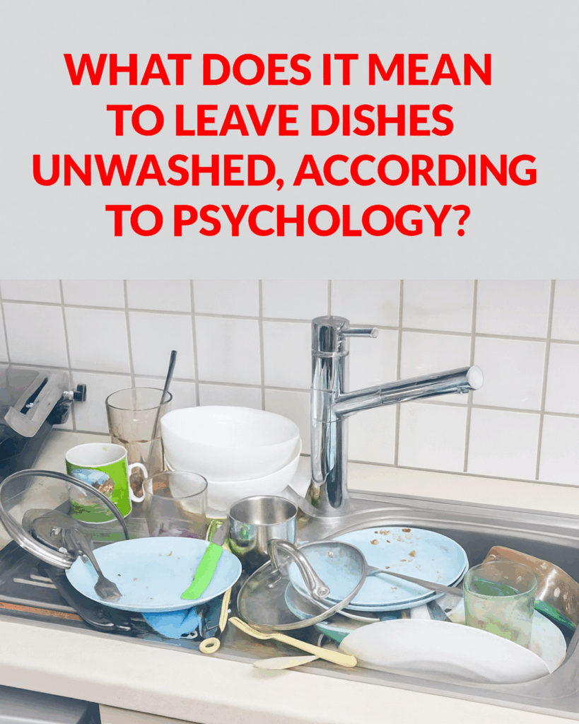 The Psychological Meaning of Leaving Dirty Dishes