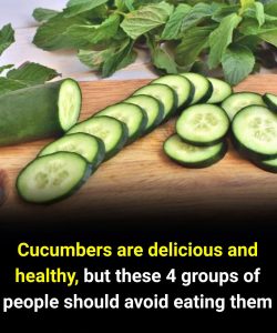 4 groups of people should avoid eating cucumbers