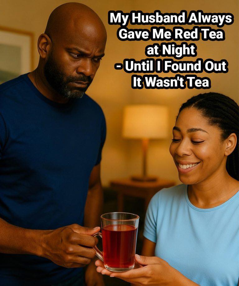 My Husband Always Gave Me Red Tea at Night — Until I Found Out It Wasn’t Tea.