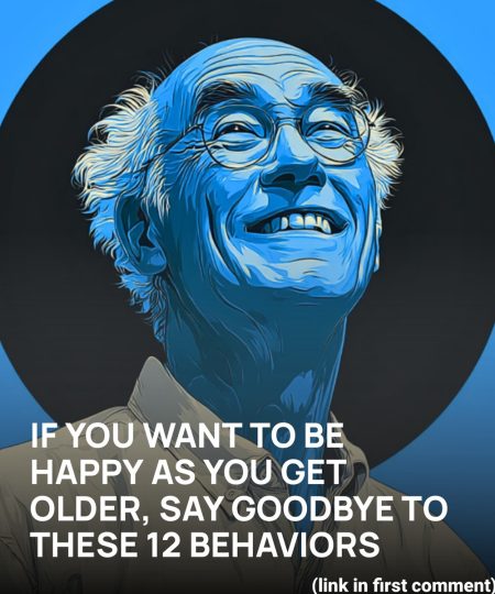 If you want to be happy as you get older, say goodbye to these 12 behaviors