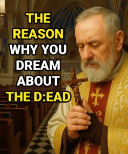 What Does Dreaming of a Deceased Loved One Mean?: The Spiritual Teachings of Padre Pio