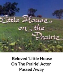 Beloved ‘Little House On The Prairie’ Actor Passed Away