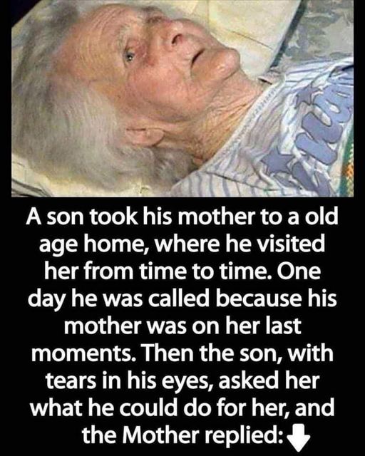 A son took his mother to a nursing home, where he visited her from time to time. One day he was called because his mother was not feeling well. Then the son, with tears in his eyes, asked her what he could do for her, and the mother answered:- Check the 1st comments