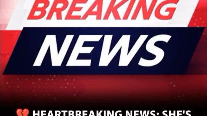 SAD NEWS: SHE HAS PASSED AWAY — THIS WILL BREAK YOUR HEART C THE WORLD IS MOURNING… FIND OUT WHO IT IS