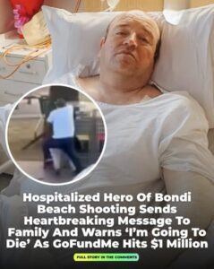 “Bondi Beach Shooting Hero in Hospital Sends Emotional Message, Warns ‘I’m Going to Die,’ as GoFundMe Surpasses $1 Million”