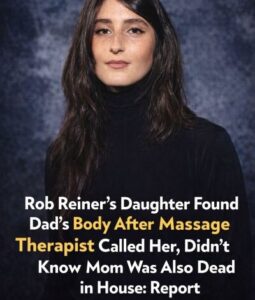 Rob Reiners Daughter Found Dad Body After!