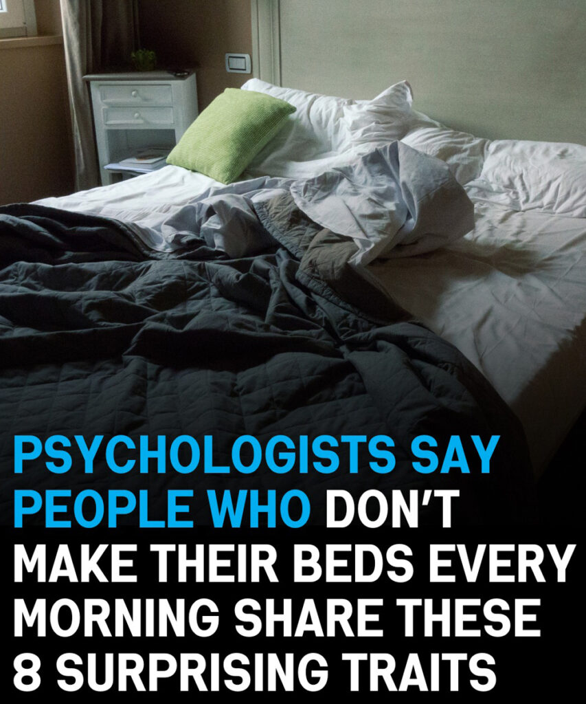 Psychologists Say People Who Don’t Make Their Beds Every Morning Share These 8 Surprising Traits