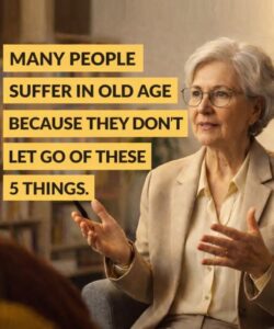 Many suffer in old age for not letting go of these 5 things.