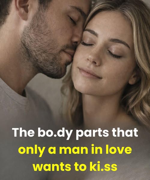 The body parts that only a man in love wants to ki.ss