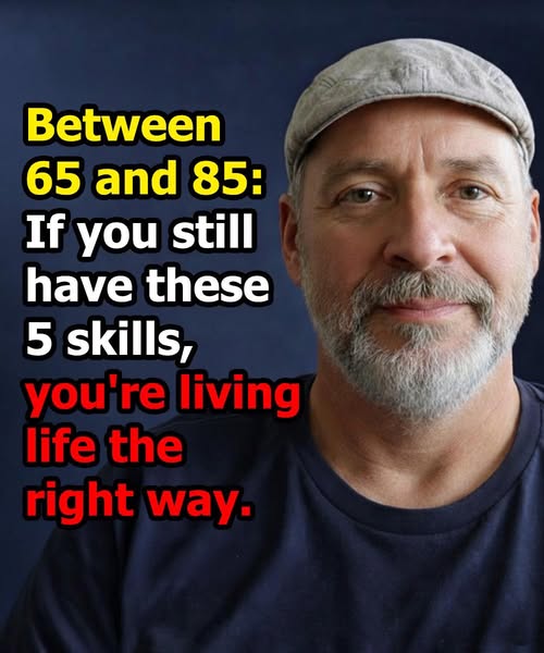 Between 65 and 85 years old: if you still retain these 5 abilities, you are aging better than most