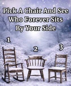Pick A Chair And See Who Forever Sits By Your Side