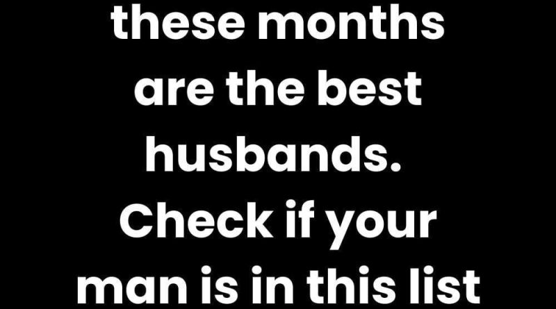 Men Born in These Months Make the Best Husbands — Is Your Man on the List?