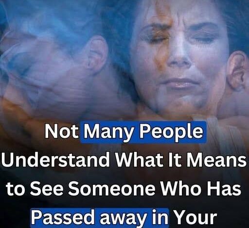 What It Means to Dream About Someone Who Has Passed Away!