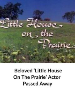 Beloved ‘Little House On The Prairie’ Actor Passed Away