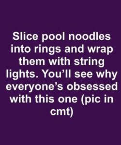 Slice pool noodles into rings and wrap them with string lights. You’ll see why everyone’s obsessed with this one.
