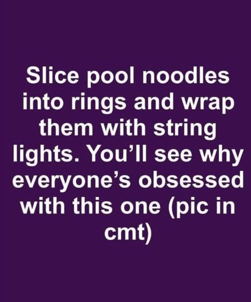 Slice pool noodles into rings and wrap them with string lights. You’ll see why everyone’s obsessed with this one.