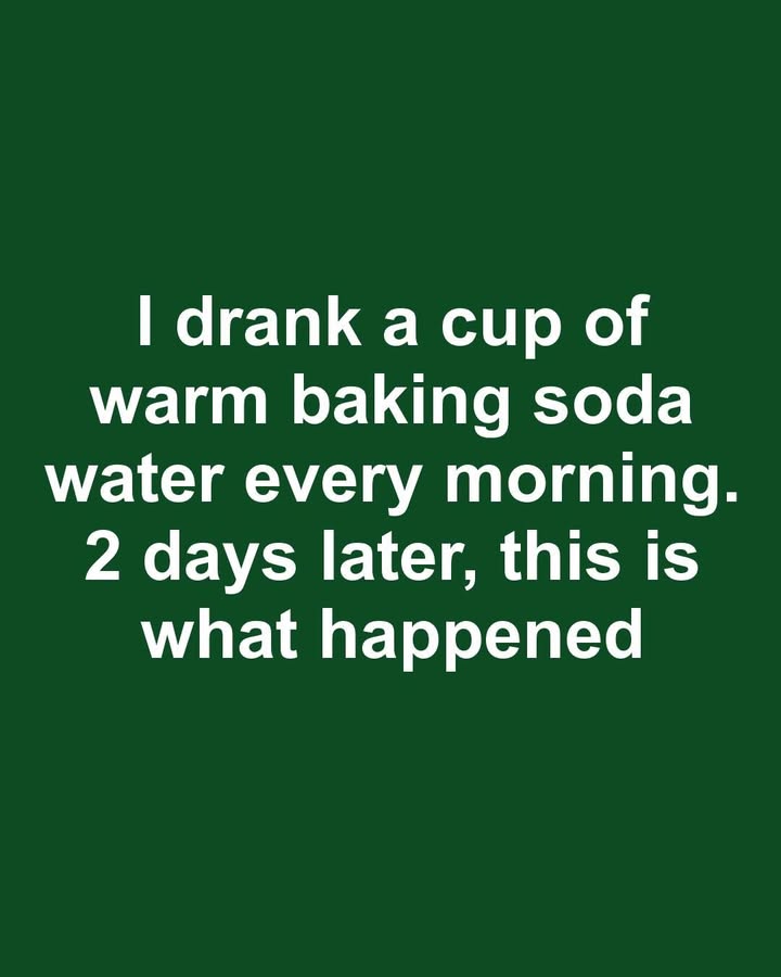 I drank a cup of warm baking soda water every morning. 2 days later, this is what happened