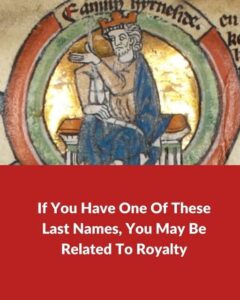 If You Have One Of These Last Names, You May Be Related To Royalty