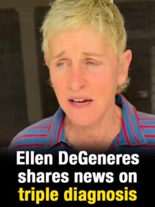 Ellen DeGeneres shares news on triple diagnosis