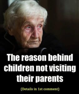The reasons behind children not visiting their parents