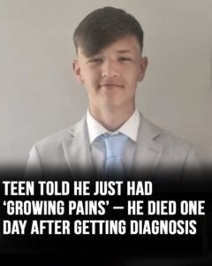 Teen told he just had ‘growing pains’ dies one day after diagnosis