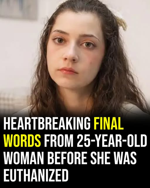 Heartbreaking final words from 25-year-old woman before being euthanized