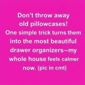 Forgotten Pillowcase Hack Helps Organize Drawers and Reduce Waste