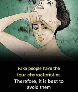 Fake people have the following 4 characteristics