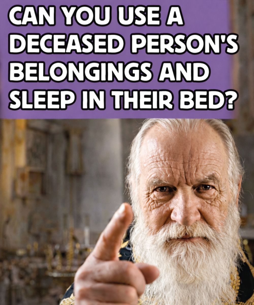 Is it right to use the belongings of a deceased person or sleep in their bed? The answer many don’t expect.