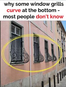 If you see window grills with a curve at the bottom here’s what it means