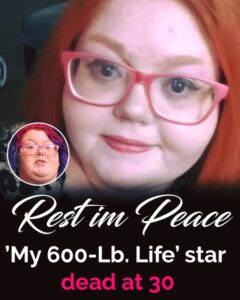 ‘My 600-Lb. Life’ star dies at 30