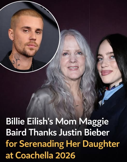 Billie Eilish’s Mom Maggie Baird Thanks Justin Bieber for Serenading Her Daughter at Coachella 2026