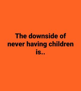 10 Things You’ll Regret If You Never Have Kids